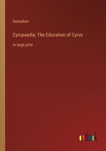 Cyropaedia; The Education of Cyrus