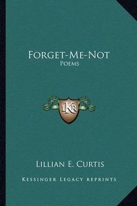 Cover image for Forget-Me-Not Forget-Me-Not: Poems Poems