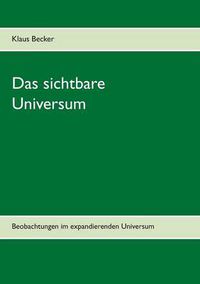 Cover image for Das sichtbare Universum: Beobachtungen im expandierenden Universum