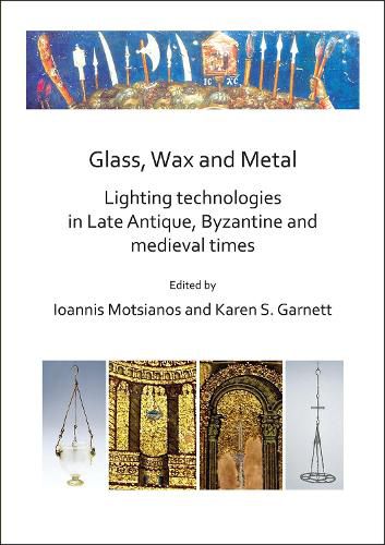 Cover image for Glass, Wax and Metal: Lighting Technologies in Late Antique, Byzantine and Medieval Times