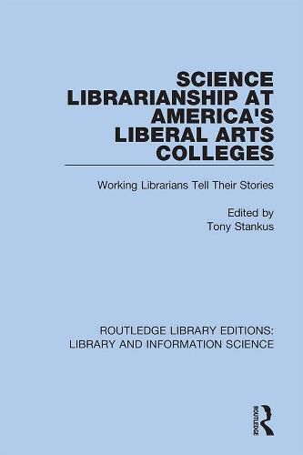 Cover image for Science Librarianship At America's Liberal Arts Colleges: Working Librarians Tell Their Stories