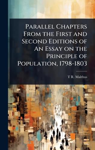 Cover image for Parallel Chapters From the First and Second Editions of An Essay on the Principle of Population, 1798-1803
