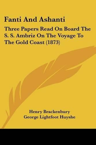 Cover image for Fanti and Ashanti: Three Papers Read on Board the S. S. Ambriz on the Voyage to the Gold Coast (1873)