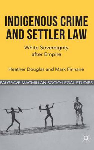 Cover image for Indigenous Crime and Settler Law: White Sovereignty after Empire