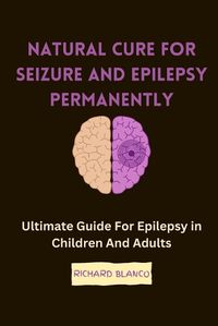 Cover image for Natural Cure for Seizure and Epilepsy Permanently
