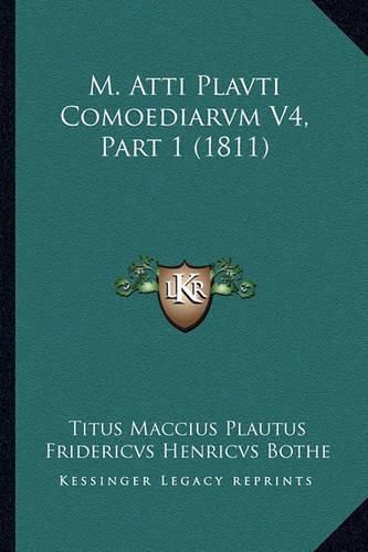 M. Atti Plavti Comoediarvm V4, Part 1 (1811)