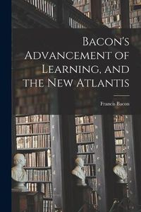 Cover image for Bacon's Advancement of Learning, and the New Atlantis [microform]