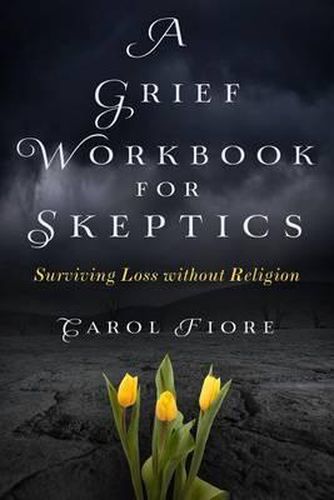 Cover image for A Grief Workbook for Skeptics: Surviving Loss without Religion