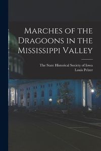 Cover image for Marches of the Dragoons in the Mississippi Valley