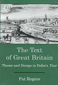 Cover image for The Text Of Great Britain: Theme and Design in Defoe's Tour