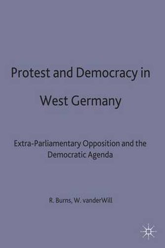 Cover image for Protest and Democracy in West Germany: Extra-Parliamentary Opposition and the Democratic Agenda