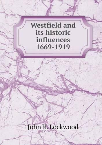 Cover image for Westfield and its historic influences 1669-1919