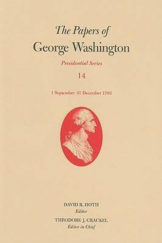 Cover image for The Papers of George Washington v. 14; 1 September - 31 December 1793: Presidential Series