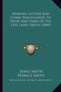 Cover image for Memoirs, Letters and Comic Miscellanies, in Prose and Verse of the Late James Smith (1840)