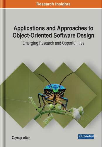 Applications and Approaches to Object-Oriented Software Design: Emerging Research and Opportunities