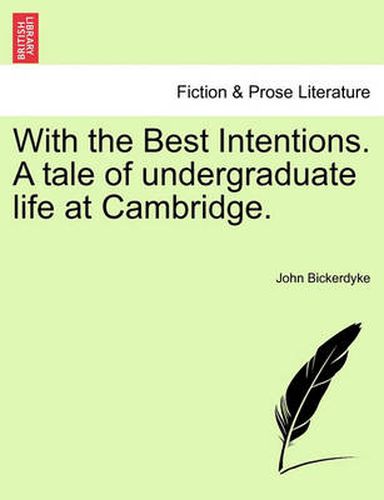 Cover image for With the Best Intentions. a Tale of Undergraduate Life at Cambridge.