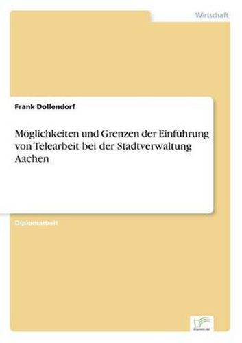 Cover image for Moeglichkeiten und Grenzen der Einfuhrung von Telearbeit bei der Stadtverwaltung Aachen