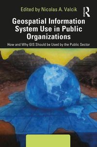 Cover image for Geospatial Information System Use in Public Organizations: How and Why GIS Should be Used in the Public Sector