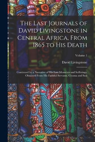 Cover image for The Last Journals of David Livingstone in Central Africa, From 1865 to His Death