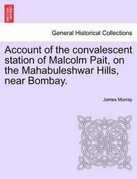 Cover image for Account of the Convalescent Station of Malcolm Pait, on the Mahabuleshwar Hills, Near Bombay.