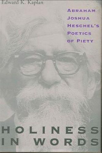 Holiness in Words: Abraham Joshua Heschel's Poetics of Piety