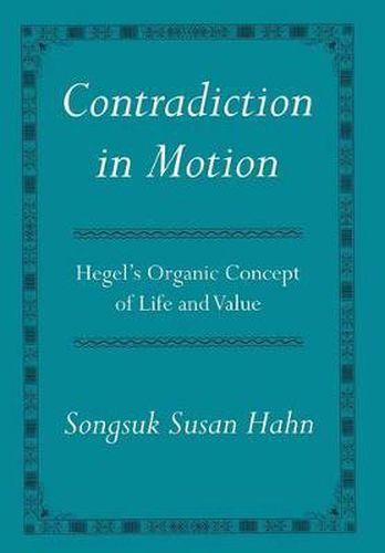 Cover image for Contradiction in Motion: Hegel's Organic Concept of Life and Value