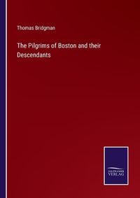 Cover image for The Pilgrims of Boston and their Descendants