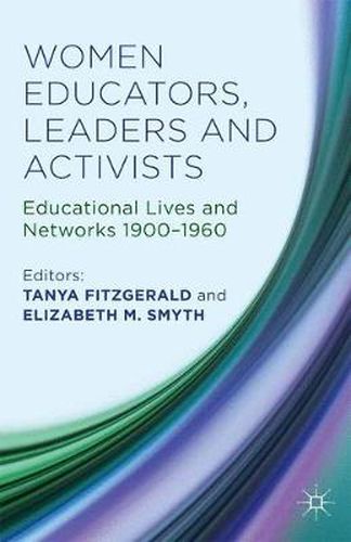 Cover image for Women Educators, Leaders and Activists: Educational Lives and Networks 1900-1960