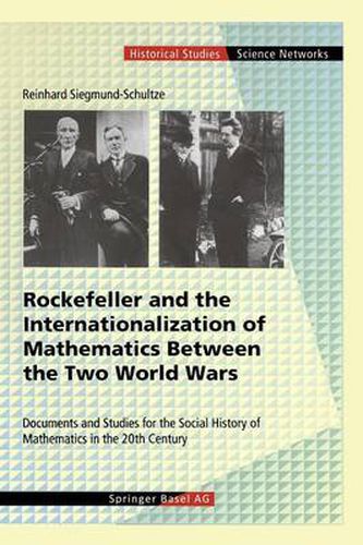 Cover image for Rockefeller and the Internationalization of Mathematics Between the Two World Wars: Document and Studies for the Social History of Mathematics in the 20th Century