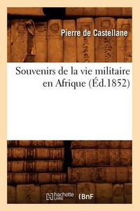 Cover image for Souvenirs de la Vie Militaire En Afrique (Ed.1852)