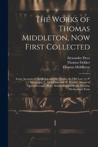 Cover image for The Works of Thomas Middleton, Now First Collected