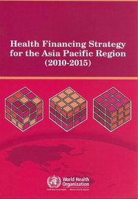 Cover image for Health Financing Strategy for the Asia Pacific Region (2010-2015)