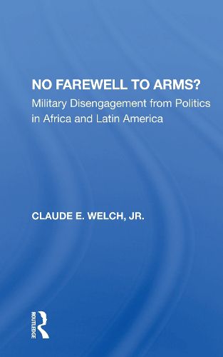 Cover image for No Farewell to Arms?: Military Disengagement from Politics in Africa and Latin America