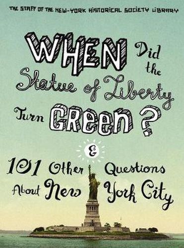 Cover image for When Did the Statue of Liberty Turn Green?: And 101 Other Questions About New York City