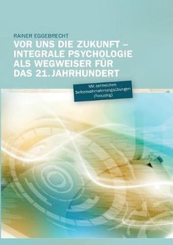 Cover image for Vor uns die Zukunft: Integrale Psychologie als Wegweiser fur das 21. Jahrhundert