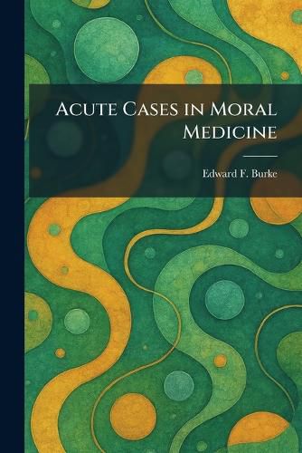 Cover image for Acute Cases in Moral Medicine