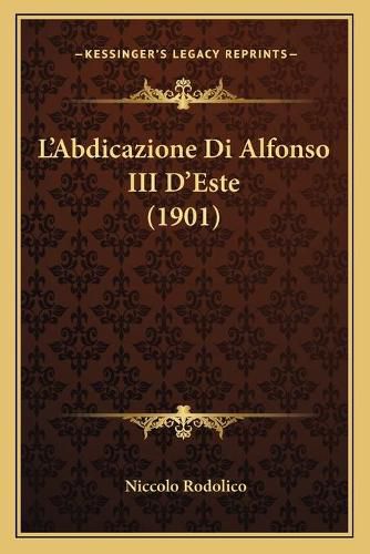 Cover image for L'Abdicazione Di Alfonso III D'Este (1901)