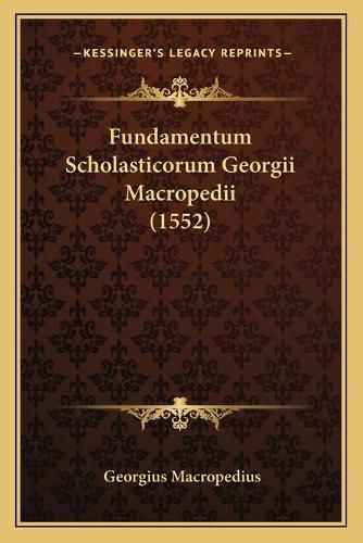 Fundamentum Scholasticorum Georgii Macropedii (1552)