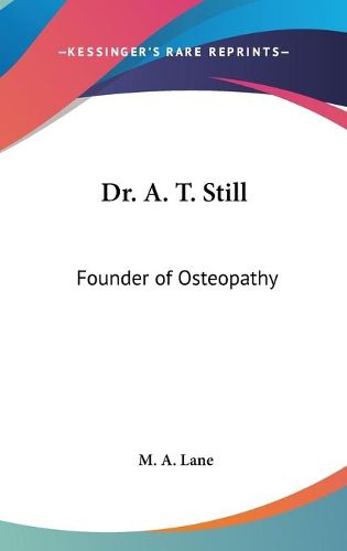 Dr. A. T. Still: Founder of Osteopathy