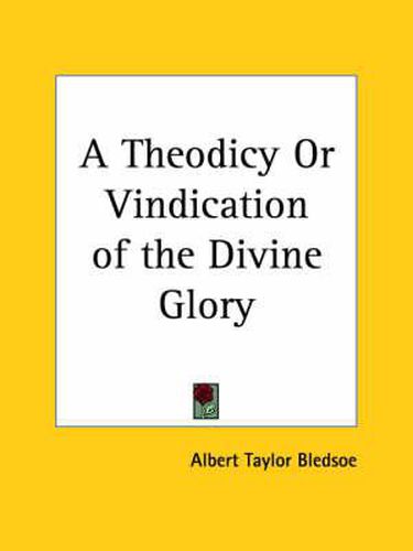 A Theodicy or Vindication of the Divine Glory (1854)