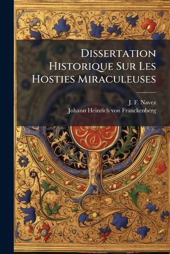 Cover image for Dissertation Historique Sur Les Hosties Miraculeuses