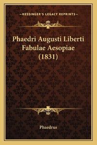 Cover image for Phaedri Augusti Liberti Fabulae Aesopiae (1831)