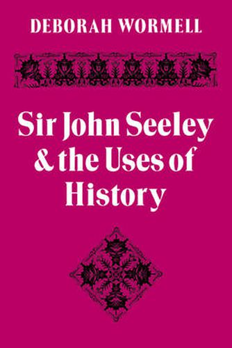 Cover image for Sir John Seeley and the Uses of History