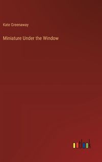 Cover image for Miniature Under the Window