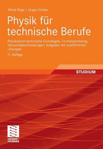 Physik fur technische Berufe: Physikalisch-technische Grundlagen, Formelsammlung, Versuchsbeschreibungen, Aufgaben mit ausfuhrlichen Loesungen