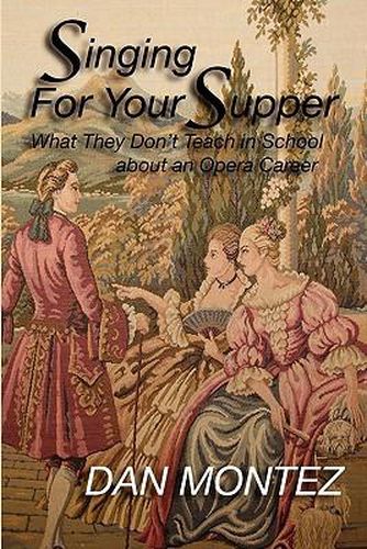 Cover image for Singing For Your Supper: What They Don'T Teach You In School About An Opera Career