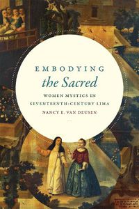 Cover image for Embodying the Sacred: Women Mystics in Seventeenth-Century Lima