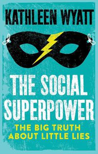 Cover image for The Social Superpower: The Big Truth About Little Lies