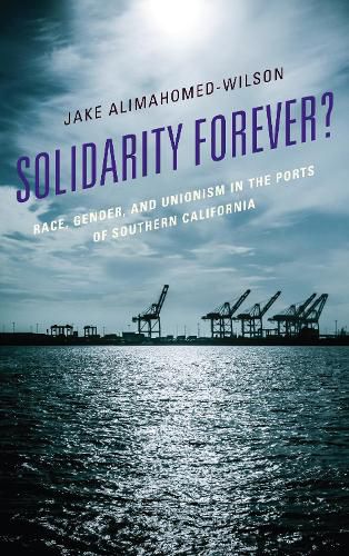 Cover image for Solidarity Forever?: Race, Gender, and Unionism in the Ports of Southern California