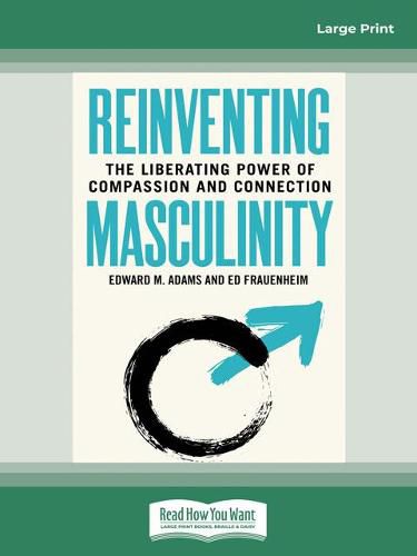 Reinventing Masculinity: The Liberating Power of Compassion and Connection